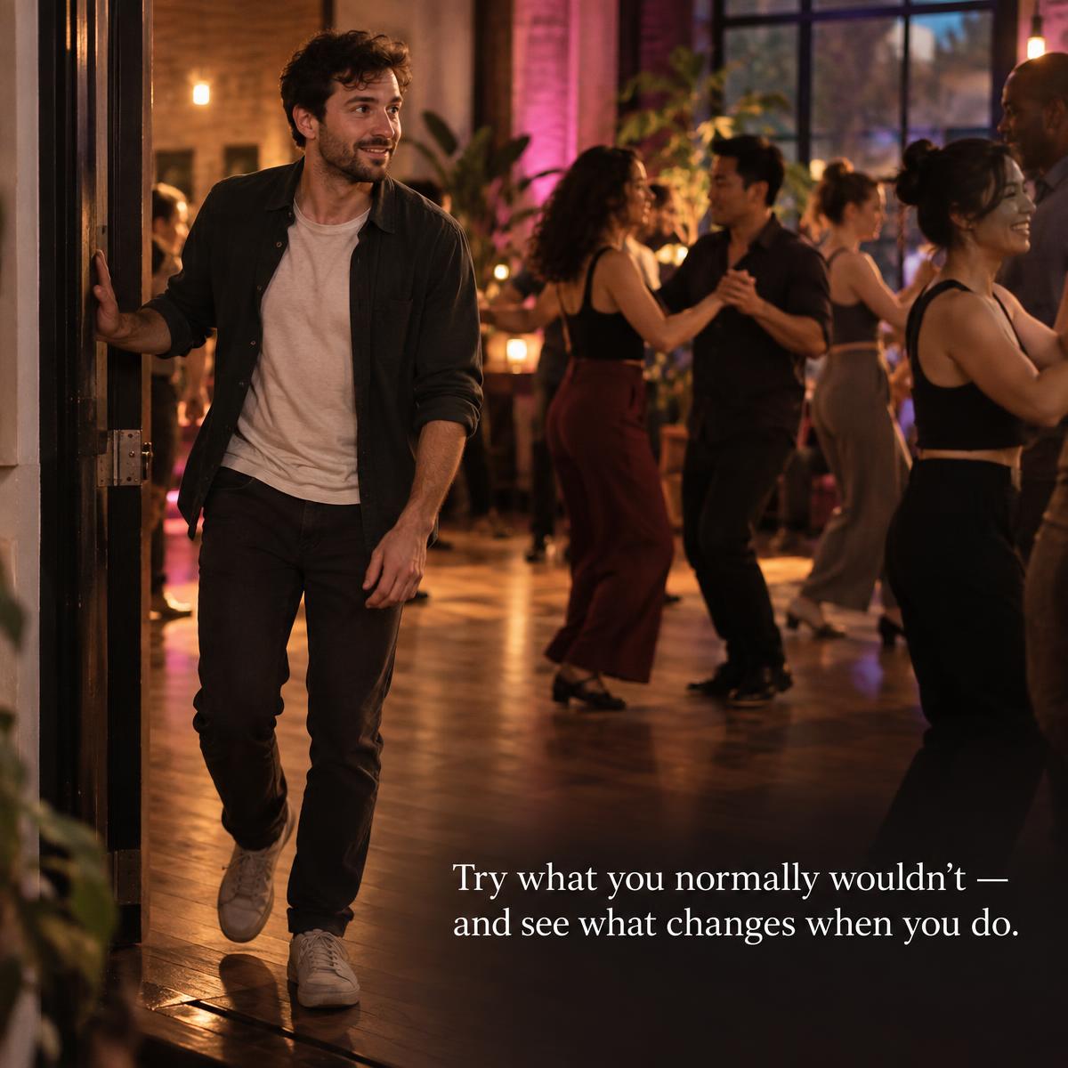 A man entering a beginner dance class, with the words: Try what you normally wouldn’t — and see what changes when you do.