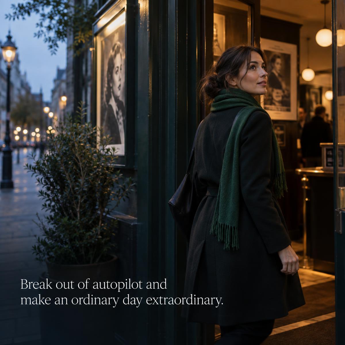 A woman stepping into an unfamiliar cinema, with the words: Break out of autopilot and make an ordinary day extraordinary.